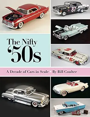 the nifty 50s a decade of cars in scale 1st edition bill coulter ,harry pristovnik 148390573x, 978-1483905730