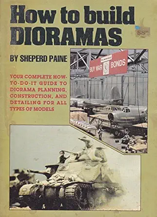 how to build dioramas 1st edition sheperd paine ,illustrated throughout 0890245517, 978-0890245514