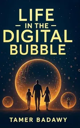 life in the digital bubble a digital visionarya s perspective on the past present and future of digital