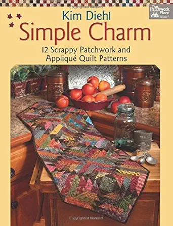 simple charm 12 scrappy patchwork and applique quilt patterns 1st edition kim diehl 1604680660, 978-1604680669