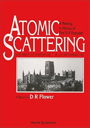 atomic scattering a meeting in honour of prof b h bransden 1st edition d r flower 9810209843, 978-9810209841