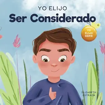 yo elijo ser considerado un libro ilustrado y colorido sobre ca mo ser reflexivo y a til 1st edition
