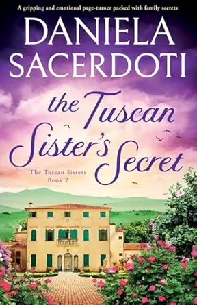 the tuscan sisters secret a gripping and emotional page turner packed with family secrets 1st edition daniela