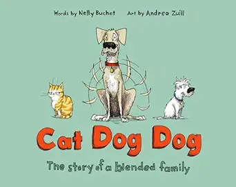 cat dog dog the story of a blended family 1st edition nelly buchet ,andrea zuill 1984848992, 978-1984848994
