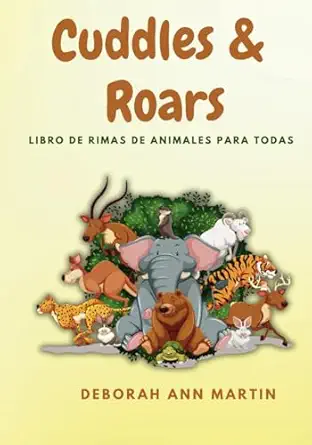 cuddles and roars libro de rimas de animales para todas las edades 1st edition deborah ann martin ,yolanda