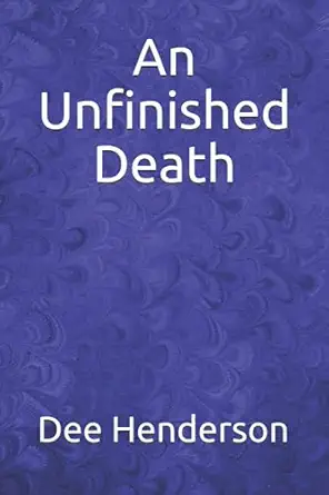 an unfinished death 1st edition dee henderson 197324859x, 978-1973248590