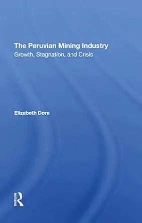 the peruvian mining industry 1st edition elizabeth w dore 0367294788, 978-0367294786