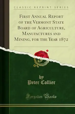 first annual report of the vermont state board of agriculture manufactures and mining for the year 1872 1st