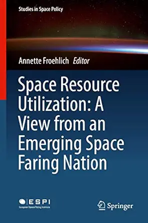 space resource utilization a view from an emerging space faring nation 1st edition annette froehlich