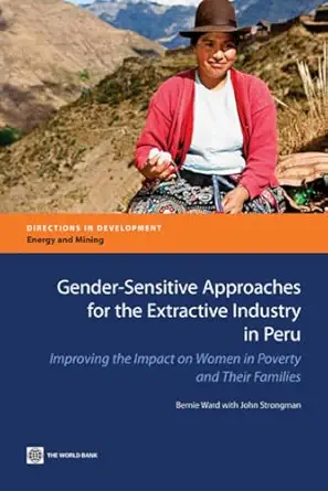 gender sensitive approaches for the extractive industry in peru improving the impact on women in poverty and