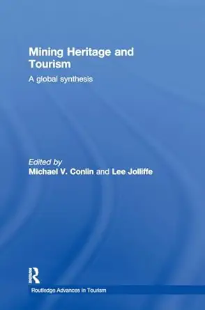 mining heritage and tourism a global synthesis 1st edition michael conlin ,lee jolliffe 041556090x,