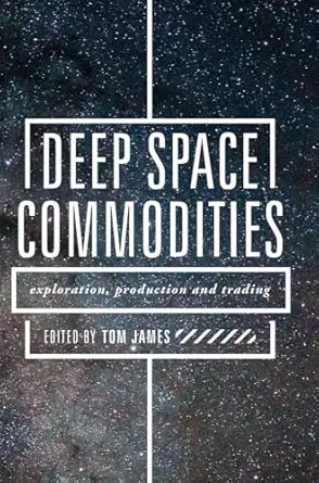 deep space commodities exploration production and trading 1st edition tom james 3319903020, 978-3319903026