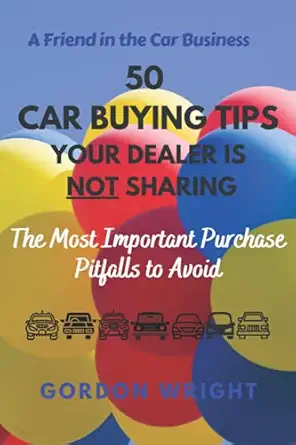 50 car buying tips your dealer is not sharing the most important purchase pitfalls to avoid 1st edition