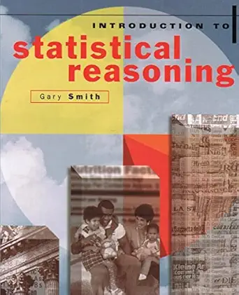 introduction to statistical reasoning 1st edition gary smith 1452863520, 978-1452863528
