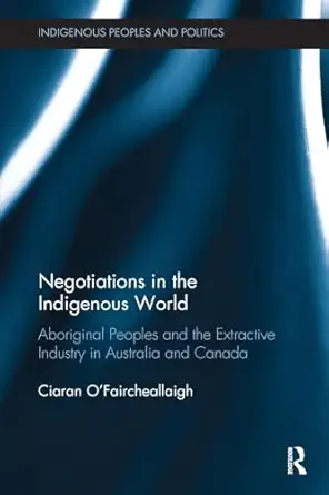 negotiations in the indigenous world 1st edition ciaran o\\\\\\\'faircheallaigh 081537044x, 978-0815370444