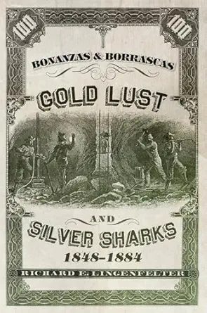 bonanzas and borrascas gold lust and silver sharks 1848a 1884 1st edition richard e lingenfelter 0870624059,
