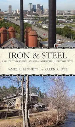 iron and steel a guide to the birmingham area industrial heritage 1st edition james r bennett ,karen r utz