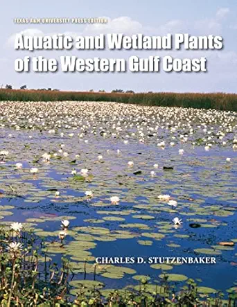 aquatic and wetland plants of the western gulf coast 1st edition charles d stutzenbaker 1603442227,