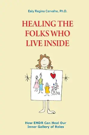healing the folks who live inside how emdr can heal our inner gallery of roles 1st edition esly carvalho ph d