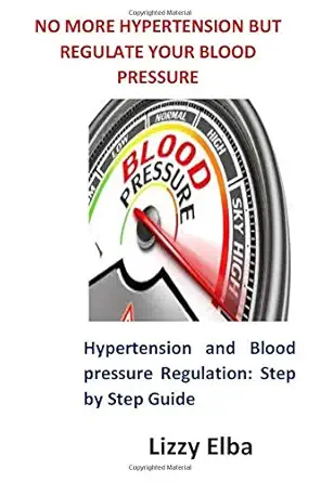 no more hypertension but regulate your blood pressure hypertension and blood pressure regulation step by step