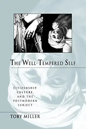 the well tempered self citizenship culture and the postmodern subject 1st edition toby miller 0801846048,