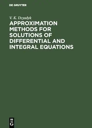 approximation methods for solutions of differential and integral equations 1st edition v k dzyadyk