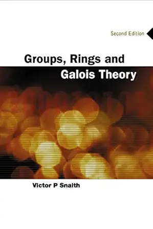 groups rings and galois theory 1st edition victor p snaith 9812385762, 978-9812385765