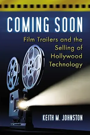 coming soon film trailers and the selling of hollywood technology 1st edition keith m johnston 0786444320,
