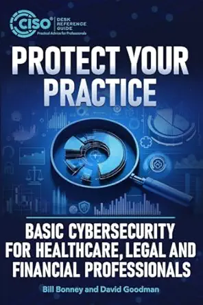 protect your practice basic cybersecurity for healthcare legal and financial professionals 1st edition bill