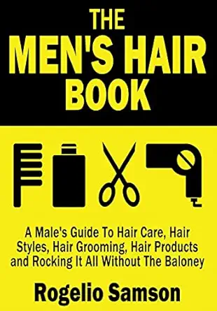 the mens hair book a males guide to hair care hair styles hair grooming hair products and rocking it all