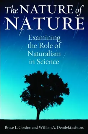 the nature of nature examining the role of naturalism in science 1st edition bruce l gordon ,william a