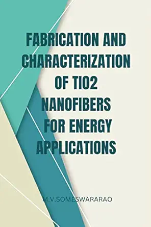 fabrication and characterization of tio2 nanofibers for energy applications 1st edition m v someswararao