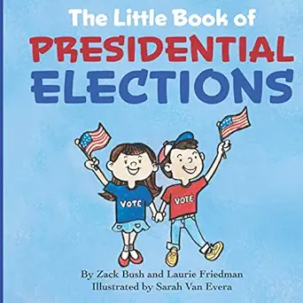 the little book of presidential elections 1st edition zack bush ,laurie friedman 1735113069, 978-1735113067