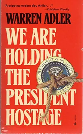 we are holding the president hostage 1st edition warren adler 0373970722, 978-0373970728