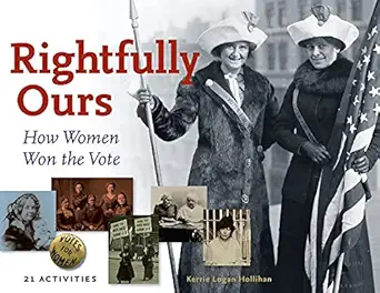 rightfully ours how women won the vote 21 activities 1st edition kerrie logan hollihan 1883052890,