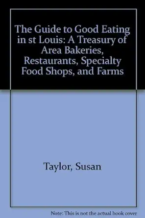 the guide to good eating in st louis a treasury of area bakeries restaurants specialty food shops and farms