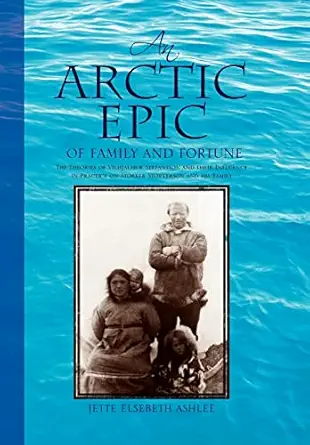 an arctic epic of family and fortune the theories of vilhjalmur stefansson and their influence in practice on