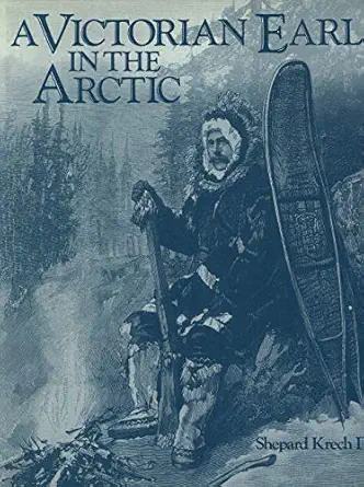victorian earl in the arctic the travels and collections of the fifth earl of lonsdale 1888 89 1st edition