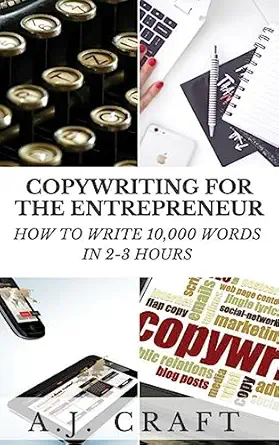 copywriting for the entrepreneur how to write 10 000 words in 2 3 hours 1st edition a j craft 1544046901,