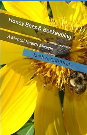 honey bees and beekeeping a mental health miracle 1st edition keith a griffith iii 1089016549, 978-1089016540