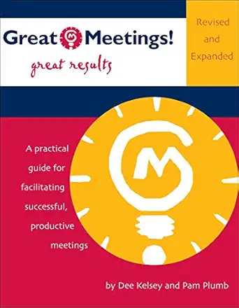 great meetings great results a practical guide for facilitating successful productive meetings 1st edition