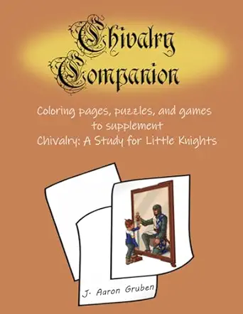 chivalry companion activity book to supplement chivalry a study for little knights 1st edition j aaron gruben