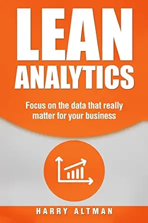 lean analytics focus on data that really matter for your business 1st edition harry altman 1977521630,
