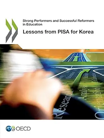 strong performers and successful reformers in education lessons from pisa for korea 1st edition oecd