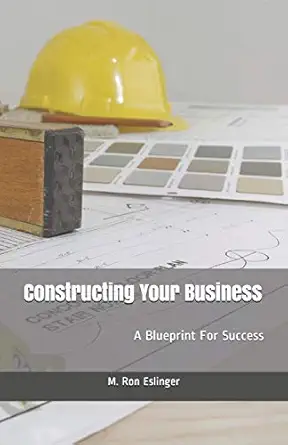 constructing your business a blueprint for success 1st edition capt m ron eslinger 0981578209, 978-0981578200