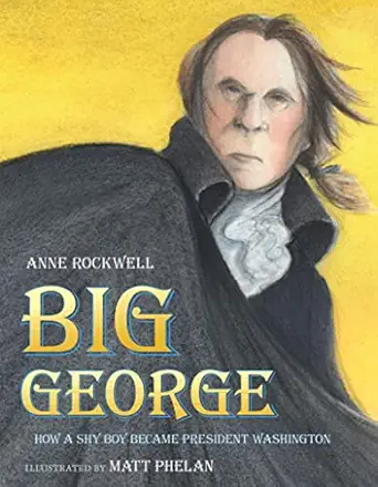 big george how a shy boy became president washington 1st edition anne f rockwell 0152165835, 978-0152165833