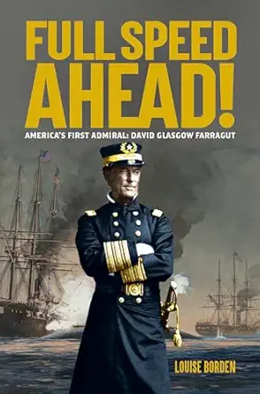 full speed ahead americas first admiral david glasgow farragut 1st edition louise borden 1684379059,