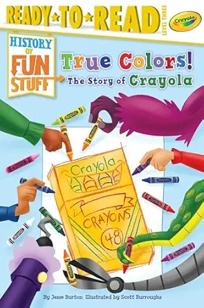 True Colors The Story Of Crayola Ready To Read Level 3