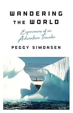 wandering the world experiences of an adventure traveler 1st edition peggy simonsen 1544517467, 978-1544517469