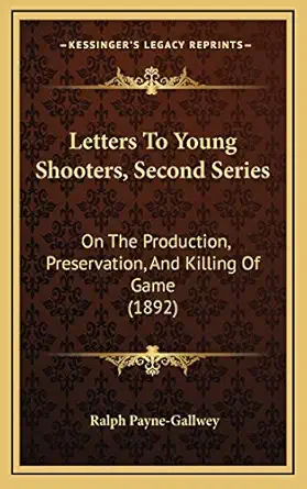 letters to young shooters second series on the production preservation and killing of game 1st edition sir